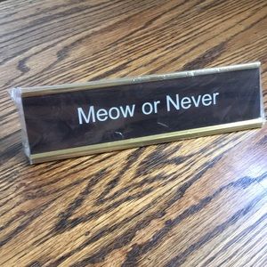 "Meow or Never" desk plate